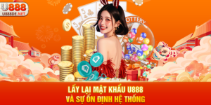Lấy lại mật khẩu u888 Và Sự Ổn Định Hệ Thống