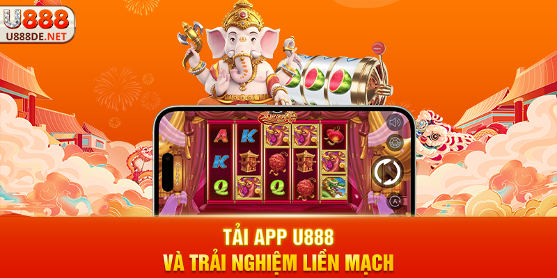 Tải app u888 Và Trải Nghiệm Liền Mạch