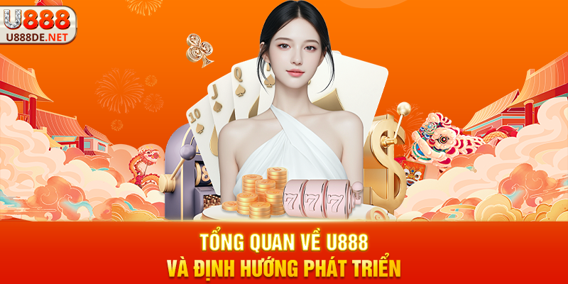 Tổng Quan Về u888 Và Định Hướng Phát Triển